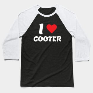 I Love Cooter I Heart Cooter Lover design Baseball T-Shirt